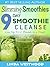 Slimming Smoothies: 9-Day Smoothie Cleanse - Lose Up to 17 Pounds!