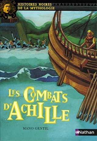 les combats d'achille (Histoires noires de la mythologie t. 4) (French Edition)