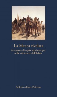 La Mecca rivelata: Avventure di esploratori europei nelle città sacre dell'Islam (Paperback)