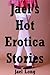 Jael's Hot Erotica Stories: Ten Explicit Erotica Stories