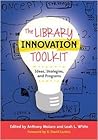 The Library Innovation Toolkit: Ideas, Strategies, and Programs The Library Innovation Toolkit: Ideas, Strategies, and Programs