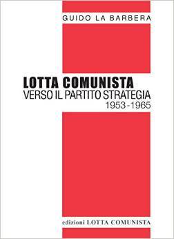 Lotta Comunista. Verso il partito strategia 1953-1965 (Paperback)