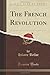The French Revolution by Hilaire Hartley Belloc