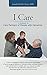 I Care: A Handbook for Care...