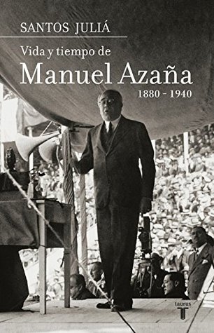 Portada de Vida y tiempo de Manuel Azaña. Biografía, de Santos Juliá