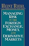 Managing Risk in the Foreign Exchange, Money and Derivative Markets Managing Risk in the Foreign Exchange, Money and Derivative Markets