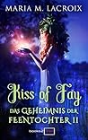 Kiss of Fay (Das Geheimnis der Feentochter, #2)