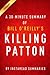 A 30-Minute Summary of Bill O'Reilly and Martin Dugard's Killing Patton: The Strange Death of World War II's Most Audacious General