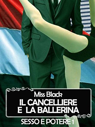 Il cancelliere e la ballerina (Sesso e Potere, #1)