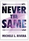 Never the Same by Michele L. Rivera
