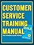 Customer Service Training Manual: The Training Guide for Smile: Sell More with Amazing Customer Service