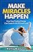 Make Miracles Happen (Angels and Spirit Guides - Meditation and Affirmations - Personal Transformation): How Your Positive Energy Can Create A Life Of Good Luck!