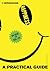 A Practical Guide to Happiness: Think Deeply and Flourish (Practical Guide Series)