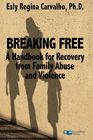 Breaking Free: A Handbook for Recovery from Family Abuse and Violence (Kindle Edition)
