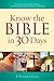 Know the Bible in 30 Days: Discover facts, insights and inspiration in God’s word, cultural traditions, Biblical and world history, story summaries and characters