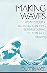 Making Waves: How to Build a Successful Coaching Business During the Coaching Tsunami