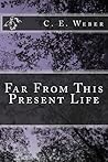 Far From This Present Life