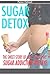Sugar Detox: The Sweet Story of How I Kissed My Sugar Addiction Bye Bye