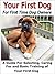 Your First Dog: For First Time Dog Owners