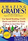 Amazing Grades: Use Speed Reading, CLEP, Dante and DSST to Finish College in Just One Year (Amazing Grades: 101 Best Ways to Improve Your Grades Faster)