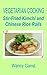 Vegetarian Cooking: Stir-Fried Kimchi and Chinese Rice Rolls (Vegetarian Cooking - Vegetables with Dairy Product, Egg or Honey Book 66)