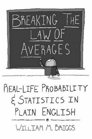 Breaking the Law of Averages: Real-Life Probability and Statistics in Plain English (Paperback)
