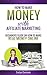 How To Make Money Online With Affiliate Marketing: Beginners Guide On How To Make Real Money Online (Affiliate Marketing for dummies Book 1)