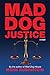 Mad Dog Justice by Mark Rubinstein