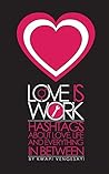 Love is Work: Hashtags About Love, Life and Everything in Between