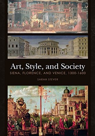 Art, Style, and Society: Siena, Florence, and Venice, 1300-1600 (Kindle Edition)