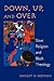 Down, Up, and Over: Slave Religion and Black Theology (New Vectors in the Study of Religion and Theology)