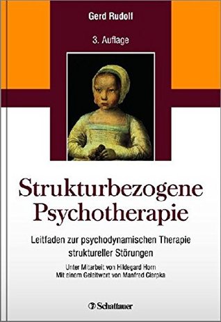 Strukturbezogene Psychotherapie: Leitfaden zur psychodynamischen Therapie struktureller Störungen - Unter Mitarbeit von Hildegard Horn - Mit einem Geleitwort von Manfred Cierpka (German Edition)