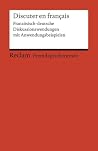 Discuter En Français: Französisch Deutsche Diskussionswendungen Mit Anwendungsbeispielen Discuter En Français: Französisch Deutsche Diskussionswendungen Mit Anwendungsbeispielen