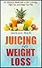 JUICING For Weight Loss by Jackson Nash