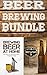 Beer Brewing Bundle: Brew Beer At Home + Whats Brewing. Learn To Brew Tasty Beer At Home For Beginners