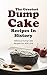 The Greatest Dump Cake Recipes In History: Delicious Dump Cake Recipes You Will Love