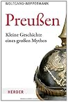 Preußen: Kleine Geschichte eines großen Mythos (German Edition) Preußen: Kleine Geschichte eines großen Mythos (German Edition)