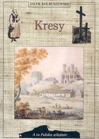 Kresy (A to Polska właśnie) (Polish Edition)