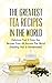 The Greatest Tea Recipes In The World: Delicious, Fast & Easy Tea Recipes From All Around The World (Healthy, Hot & Homemade!)