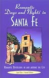 Romantic Days and Nights in Santa Fe: Romantic Diversions in and Around the City Romantic Days and Nights in Santa Fe: Romantic Diversions in and Around the City