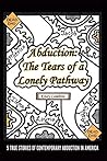 Abduction: The Tears of a Lonely Pathway: 5 True Stories of Contemporary Abduction in America
