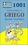 1001 simples palabras en Griego (Aprende Vocabulario nº 12) (Spanish Edition) 1001 simples palabras en Griego (Aprende Vocabulario nº 12) (Spanish Edition)