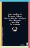 Wahrheit ist die Erfindung eines Lügners. Gespräche für Skept... by Heinz von Foerster