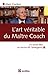 L'art véritable du maître coach  by Alain Cardon
