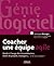 Coacher une équipe agile: Guide à l'usage des ScrumMasters, les chefs de projets, les managers... et leurs équipes ! (Génie logiciel) (French Edition)