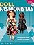 Doll Fashionistas: Beautiful Dolls and Ultra-cool Fashions You Create With Needle and Thread