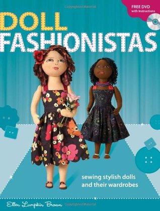 Doll Fashionistas: Beautiful Dolls and Ultra-cool Fashions You Create With Needle and Thread (Paperback)
