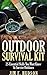 Outdoor Survival Kit : 25 Essential Skills You Must Know To Survive Outdoors