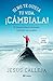 Si no te gusta tu vida, ¡cámbiala! by Jesús Calleja