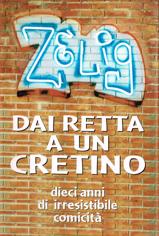 Dai retta a un cretino. Dieci anni di irresistibile comicità